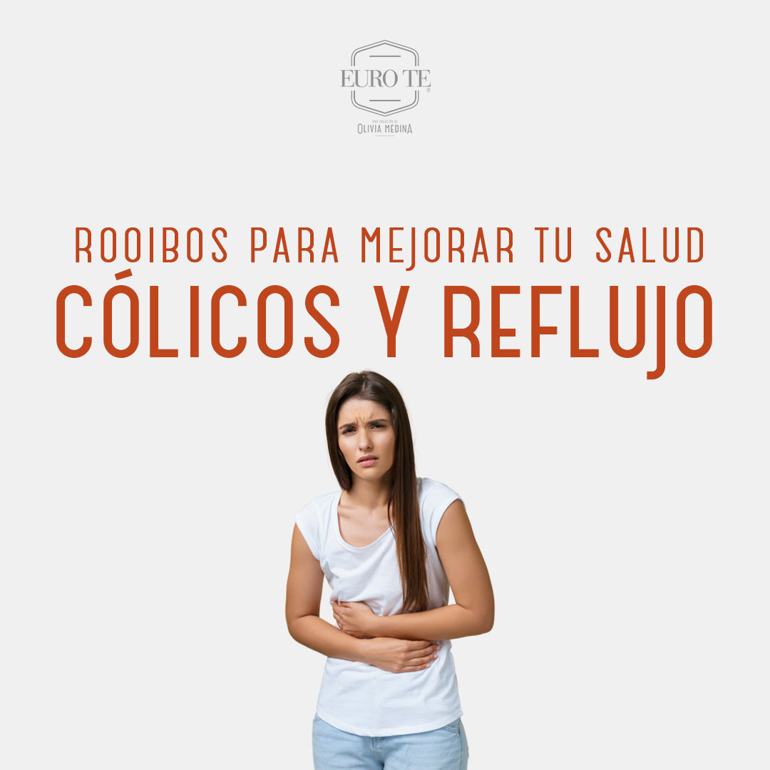 Rooibos Para Mejorar Tu Salud: Cólicos y Reflujo